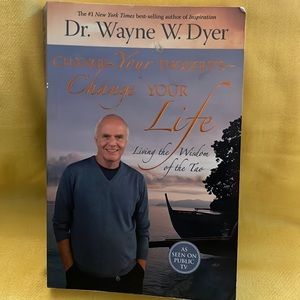 Change Your Thoughts Change Your Life Living the Wisdom of the Tao Dr Wayne Dyer